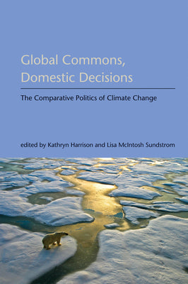 Global Commons, Domestic Decisions: The Comparative Politics of Climate Change (American and Comparative Environmental Policy)