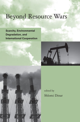 Beyond Resource Wars: Scarcity, Environmental Degradation, and International Cooperation (Global Environmental Accord: Strategies for Sustainability and Institutional Innovation)