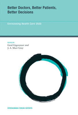 Better Doctors, Better Patients, Better Decisions: Envisioning Health Care 2020 (Strngmann Forum Reports)