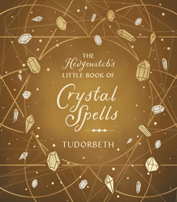 The Hedgewitch's Little Book of Crystal Spells (The Hedgewitch's Little Library, 5)