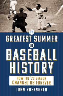 The Greatest Summer in Baseball History: How the '73 Season Changed Us Forever