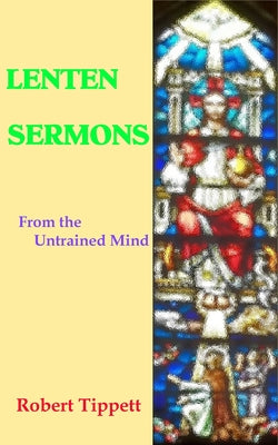 Lenten Sermons: From the Untrained Mind