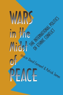 Wars in the Midst of Peace: The International Politics of Ethnic Conflict (Pitt series in policy and institutional studies)