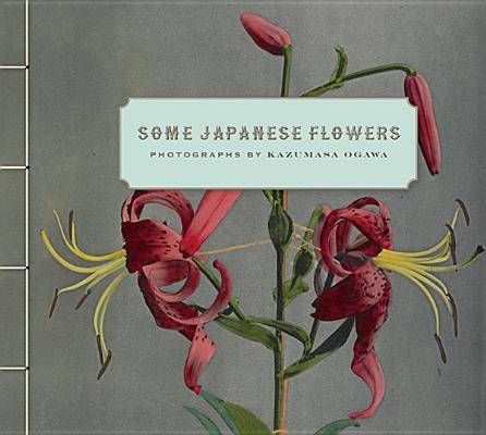 Some Japanese Flowers: Photographs by Kazumasa Ogawa